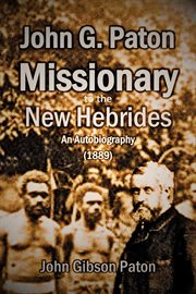 John G. Paton, Missionary to the New Hebrides : An Autobiography (1889) cover image