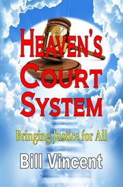 Heaven's Court System : Bringing Justice for All cover image