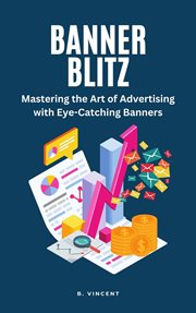 Banner Blitz : Mastering the Art of Advertising with Eye-Catching Banners cover image