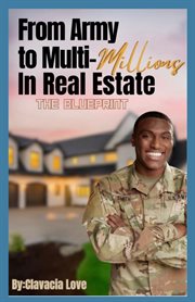 From Army to Multi Millions in Real Estate : The Blueprint cover image