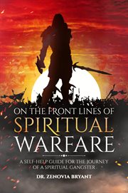On the front lines of Spiritual Warfare : a self-help guide for the journey of a spiritual gangster cover image