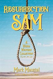 Resurrection Sam : A Weird Western Short Story Collection cover image