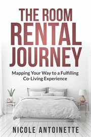 The Room Rental Journey : Mapping Your Way To A Fulfilling Co-Living Experience cover image