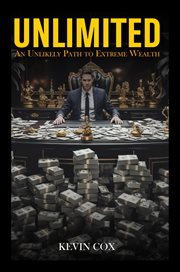 Unlimited : An Unlikely Path To Extreme Wealth cover image