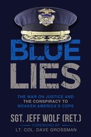 Blue Lies : The War on Justice and the Conspiracy to Weaken America's Cops cover image
