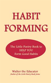 Habit Forming : The Little Poetry Book to Help You Form Good Habits cover image