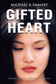 Gifted Heart : When Trouble Always Follows cover image