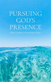 Pursuing God's Presence : Disclosing Information cover image