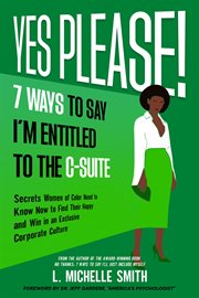 Yes Please! 7 Ways to Say I'm Entitled to the C-Suite : Suite cover image