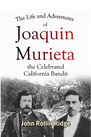 The Life and Adventures of Joaquin Murieta, the Celebrated California Bandit cover image