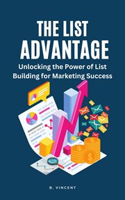 The List Advantage : Unlocking the Power of List Building for Marketing Success cover image