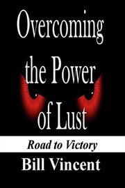 Overcoming the Power of Lust : road to victory cover image
