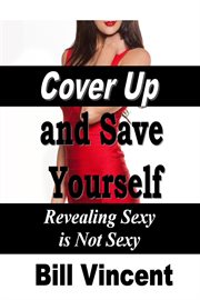 Cover Up and Save Yourself : Revealing Sexy is Not Sexy cover image