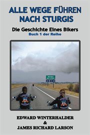 Alle Wege Führen Nach Sturgis : Die Geschichte Eines Bikers (buch 1 Der Reihe) cover image