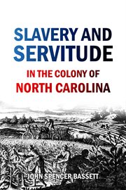 Slavery and Servitude in the Colony of North Carolina cover image