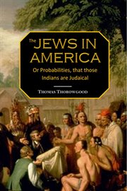 Jews in America, or, Probabilities that those Indians are Judaical cover image