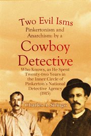 Two Evil Isms, Pinkertonism and Anarchism : by a Cowboy Detective Who Knows, as He Spent Twenty-two Years in the Inner Circle of Pinkerton's Nat cover image