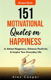151 Motivational Quotes on Happiness : To Attract Happiness, Enhance Positivity & Inspire Your Everyday Life cover image
