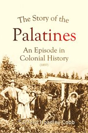 The Story of the Palatines : An Episode in Colonial History (1897) cover image