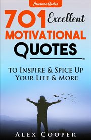 701 Excellent Motivational Quotes to Inspire & Spice Up Your Life & More cover image
