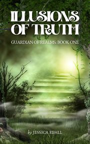 Illusions of Truth : Guardian of Realms cover image