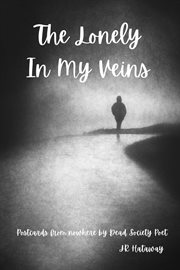 The Lonely in My Veins : Postcards from nowhere by Dead Society Poet cover image