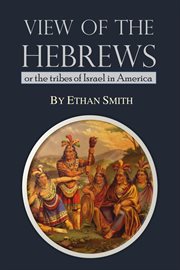 View of the Hebrews : or The Tribes of Israel in America cover image