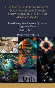 Unraveling Epistemological Boundaries and Power-Knowledge in the Out of Africa Theory : Knowledge in the Out of Africa Theory cover image
