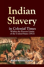 Indian Slavery in Colonial Times Within the Present Limits of the United States cover image