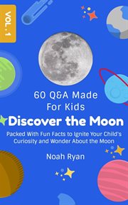 Discover the Moon : Packed With Fun Facts to Ignite Your Child's Curiosity and Wonder About the Moon cover image