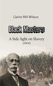 Black Masters : A Side-light on Slavery cover image