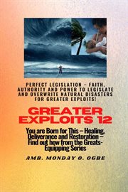 Perfect Legislation : Faith, Authority and Power to Legislate and Overwrite. You Are Born for This - Healing, Deliverance and Restoration - Equipping Series. Greater Exploits cover image