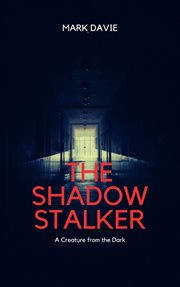 The Shadow Stalker : A Creature from the Dark cover image