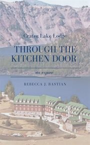 Crater Lake Lodge : Through the Kitchen Door cover image