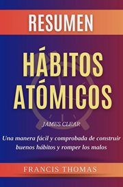 Resumen of Habitos Atomicos por James Clear : Una manera fácil y comprobada de construir buenos hábitos y romper los malos - Resumen Completa cover image