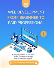 Web Development From Beginner to Paid Professional, 1 : Build your portfolio as you learn Html5, CSS and Javascript step by step with support cover image