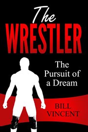 The Wrestler : The Pursuit of a Dream cover image