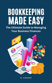 Bookkeeping Made Easy : the ultimate guide to managing your business finances cover image