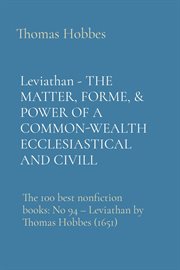 Leviathan - The Matter, Forme, & Power of a Common-Wealth Ecclesiastical and Civill: The 100 Best No : The Matter, Forme, & Power of a Common cover image