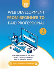 Web Development From Beginner to Paid Professional, 2 : Build your portfolio as you learn Html5, CSS and Javascript step by step with support cover image