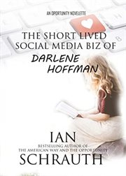 The Short-Lived Social Media Biz of Darlene Hoffman : Lived Social Media Biz of Darlene Hoffman cover image