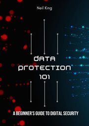 Data Protection 101 : A Beginner's Guide to Digital Security cover image