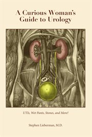 A Curious Woman's Guide to Urology : UTIs, Wet Pants, Stones, and More! cover image