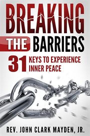 Breaking the Barriers : 31 Keys to Experience Inner Peace cover image