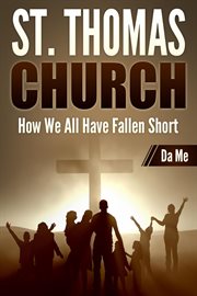 St. Thomas Church : How We All Have Fallen Short cover image
