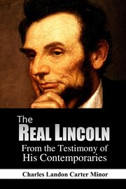 The Real Lincoln : From the Testimony of His Contemporaries cover image