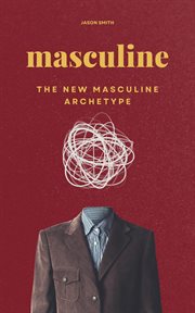 Masculine : The New Masculine Archetype cover image