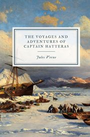 The Voyages and Adventures of Captain Hatteras : Voyages extraordinaires cover image