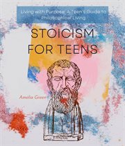 Stoicism for Teens : Cultivating Resilience, Wisdom, and Inner Strength cover image