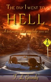 The Day I Went to Hell : A Testimony That May Help Save Us! cover image